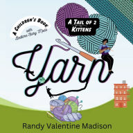 Title: Yarn: A Tail of 2 Kittens - (A Children's Book) with Bedtime Story Mode, Author: Randy Valentine Madison
