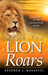 Title: When the Lion Roars, Author: Stephen J Rossetti