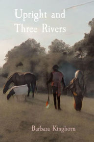 Title: Upright and Three Rivers, Author: Barbara L Kinghorn