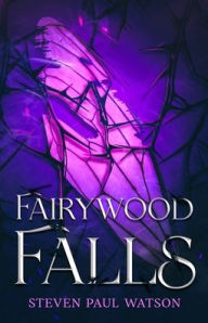 Title: Fairywood Falls, Author: Steven Paul Watson