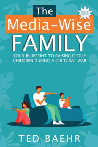 Title: The Media-Wise Family, Author: Ted Baehr