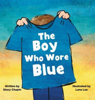 Title: The Boy Who Wore Blue, Author: Stacy Chapin