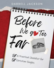 Title: Before We Go Too Far: A Practical Checklist for Christian Singles, Author: Darrell Jackson