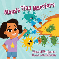 Title: Maya's Tiny Warriors (Mom's Choice Awards Gold Award Recipient): An Immunology Book for Kids, Author: Manasi Vegesna