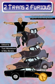 Title: 2 Trans, 2 Furious: an extremely serious journal of Transgender Street Racing Studies, Author: Niko Stratis