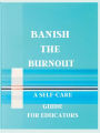 Banish the Burnout: A Self-Care Guide for Educators