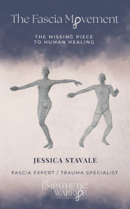 Title: The Fascia Movement: The Missing Piece of Human Healing, Author: Jessica Stavale
