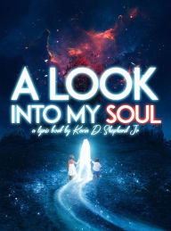 Title: A Look Into My Soul, Author: Kevin D Shepherd