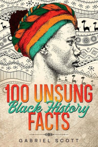 Title: 100 Unsung Black History Facts, Author: Gabriel Scott