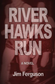 Title: River Hawks Run, Author: Jim Ferguson