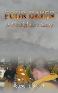 Title: Four Dayer: A Firefighters Story, Author: Steven Bickel