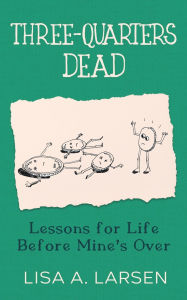 Title: Three-Quarters Dead, Author: Lisa A Larsen