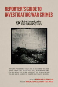 Reporter's Guide to Investigating War Crimes: A Global Investigative Journalism Network Resource