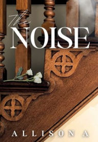Title: The Noise, Author: Allison A