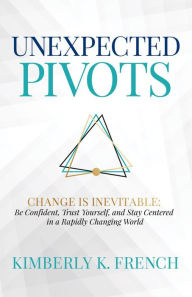 Title: UnExpected Pivots, Author: Kimberly K French