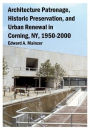 Architecture Patronage, Historic Preservation, and Urban Renewal in Corning, NY, 1950-2000