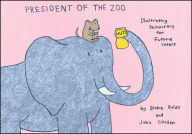 Title: President of the Zoo: Illustrating Democracy for Future Voters, Author: William Cosden