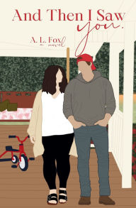 Title: And Then I Saw You., Author: A L Fox