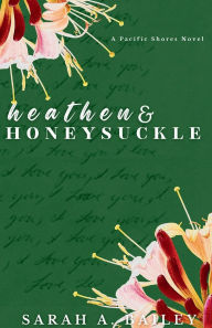 Title: Heathen and Honeysuckle, Author: Sarah A Bailey