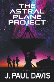 Title: The Astral Plane Project, Author: J Paul Davis
