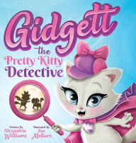 Title: Gidgett the Pretty Kitty Detective, Author: Alexandria G Williams