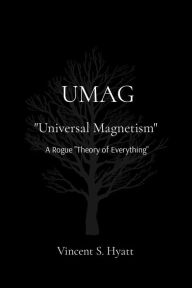 Title: UMAG: Universal Magnetism, Author: Vincent Stephen Hyatt