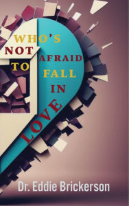 Title: Who's Not Afraid To Fall in Love, Author: Eddie Brickerson