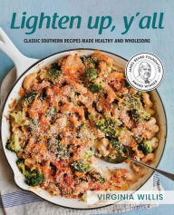 Title: Lighten Up, Y'all: Classic Southern Recipes Made Healthy and Wholesome, Author: Virginia Willis