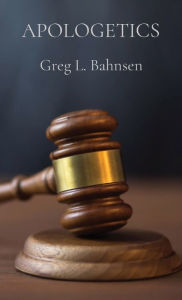 Title: Apologetics: The Truth, The Whole Truth, And Nothing But The Truth, Author: Greg L Bahnsen