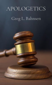 Title: APOLOGETICS: The Truth, The Whole Truth, And Nothing But The Truth, Author: Greg L. Bahnsen