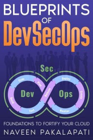 Title: Blueprints of DevSecOps: Foundations to Fortify Your Cloud, Author: Naveen Pakalapati
