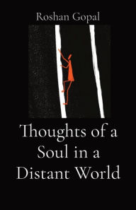 Title: Thoughts of a Soul in a Distant World, Author: Roshan Gopal