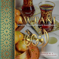 Title: Awtani: Savoring Middle Eastern Homelands, Author: Fatimah M.a
