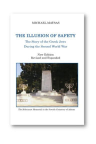 Title: The Illusion of Safety: The Story of the Greek Jews During the Second World War, Author: Matsas