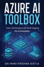 Azure AI Toolbox: Tools, Techniques, and Technologies for AI Innovation
