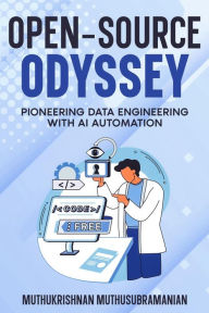 Title: Open-Source Odyssey: Pioneering Data Engineering with AI Automation, Author: Muthukrishnan Muthusubramanian