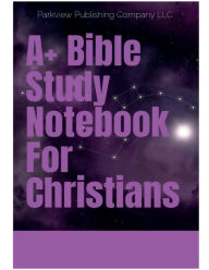 Title: A+ Bible Study Notebook For Christians, Author: Marvin W. Joseph