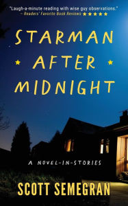 Title: Starman After Midnight: A Novel-in-stories, Author: Scott Semegran
