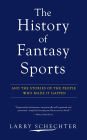 The History of Fantasy Sports: And the Stories of the People Who Made It Happen