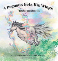 Title: A Pegasus Gets His Wings, Author: Jennifer Kochis