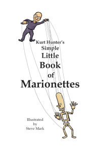 Title: Kurt Hunter's Simple Little Book of Marionettes, Author: Kurt Hunter