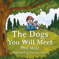 Title: The Dogs You Will Meet, Author: Phil Metz