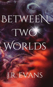 Title: Between Two Worlds, Author: J R Evans