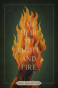 Title: The Heir to Light and Fire: Pyrelight, Author: Joel Rousculp