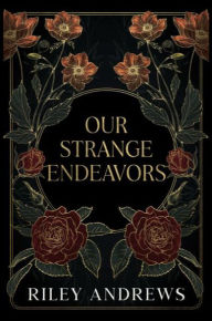 Title: Our Strange Endeavors, Author: Riley Andrews