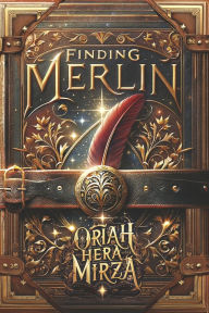 Title: Finding Merlin: A Journey of Self-Discovery Through Magic, Author: Oriah Hera Mirza