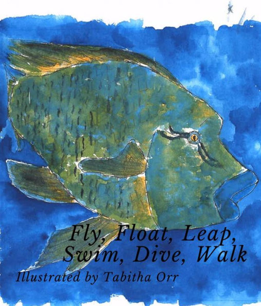 Fly, Float, Leap, Swim, Dive, Walk