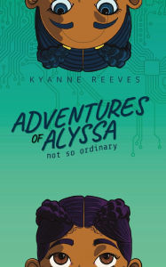 Title: Adventures of Alyssa: Not So Ordinary, Author: Kyanne Reeves