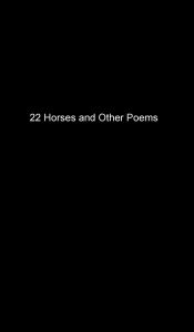 Title: 22 Horses and Other Poems, Author: Joseph Dirkx