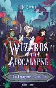 Title: Wizards of the Apocalypse: The Dragons' Crusade, Author: X Zombie
